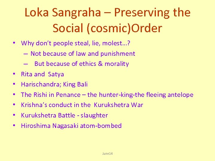 Loka Sangraha – Preserving the Social (cosmic)Order • Why don’t people steal, lie, molest…?