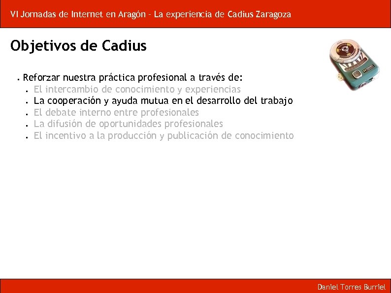 VI Jornadas de Internet en Aragón – La experiencia de Cadius Zaragoza Objetivos de