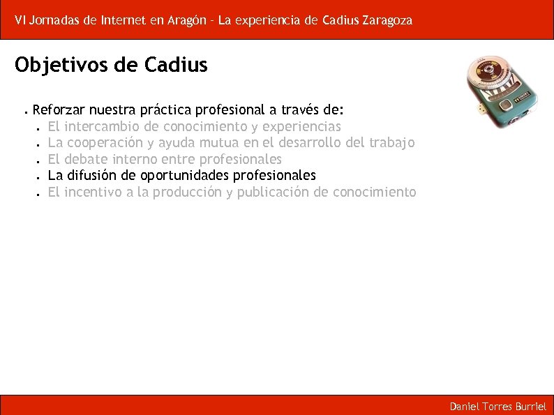 VI Jornadas de Internet en Aragón – La experiencia de Cadius Zaragoza Objetivos de