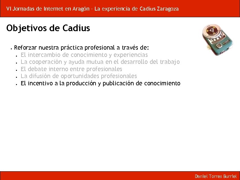 VI Jornadas de Internet en Aragón – La experiencia de Cadius Zaragoza Objetivos de