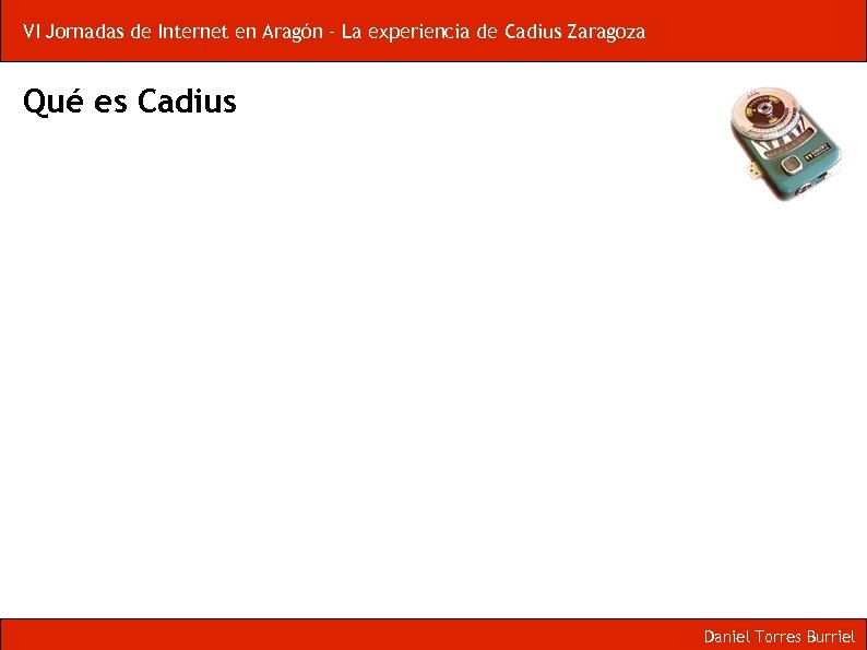 VI Jornadas de Internet en Aragón – La experiencia de Cadius Zaragoza Qué es