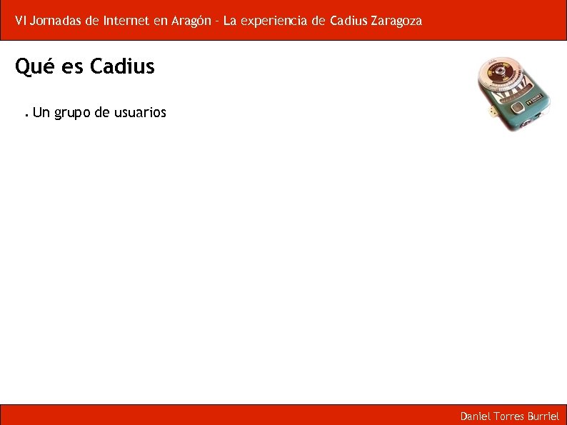 VI Jornadas de Internet en Aragón – La experiencia de Cadius Zaragoza Qué es
