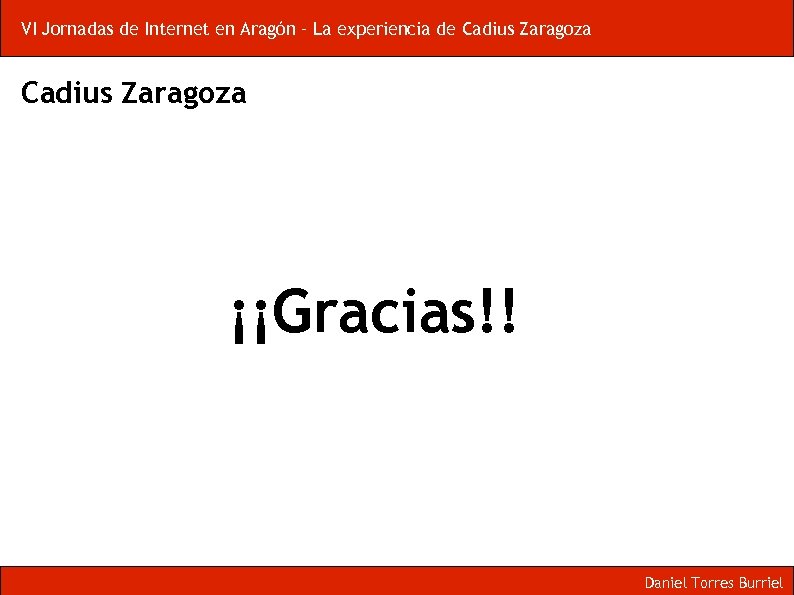 VI Jornadas de Internet en Aragón – La experiencia de Cadius Zaragoza ¡¡Gracias!! Daniel
