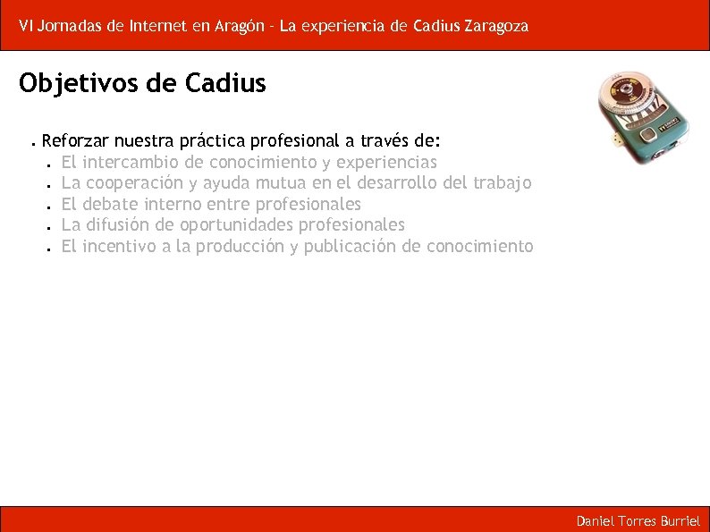 VI Jornadas de Internet en Aragón – La experiencia de Cadius Zaragoza Objetivos de