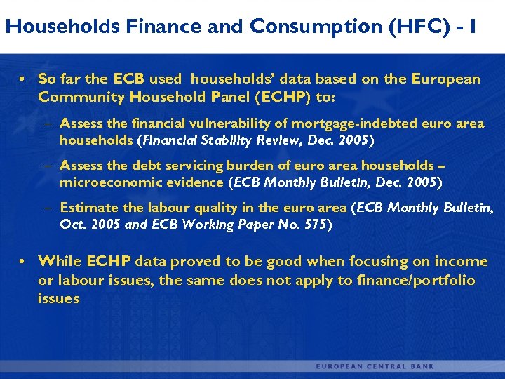Households Finance and Consumption (HFC) - I • So far the ECB used households’