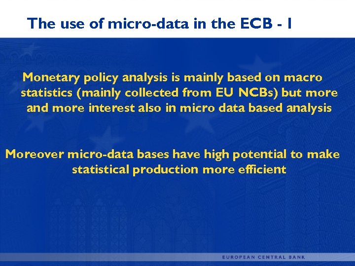 The use of micro-data in the ECB - I Monetary policy analysis is mainly