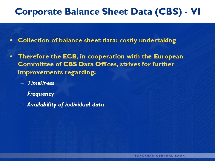 Corporate Balance Sheet Data (CBS) - VI • Collection of balance sheet data: costly
