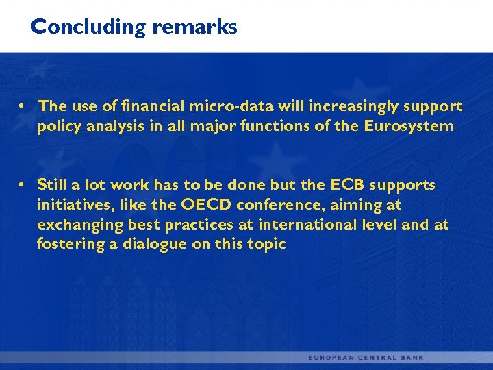 Concluding remarks • The use of financial micro-data will increasingly support policy analysis in