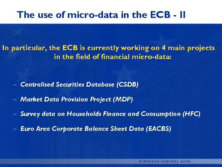 The use of micro-data in the ECB - II In particular, the ECB is