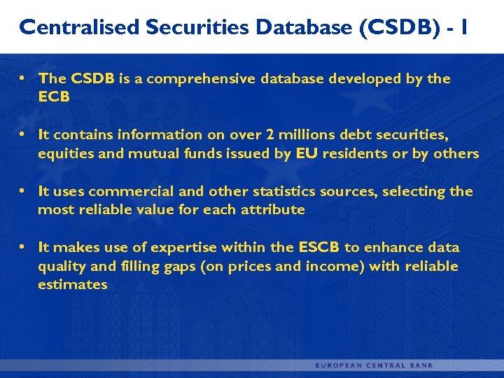 Centralised Securities Database (CSDB) - I • The CSDB is a comprehensive database developed