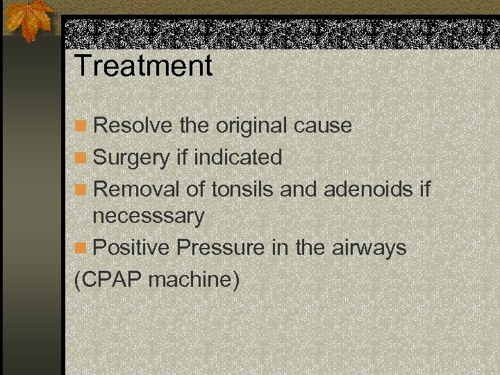 Treatment n Resolve the original cause n Surgery if indicated n Removal of tonsils