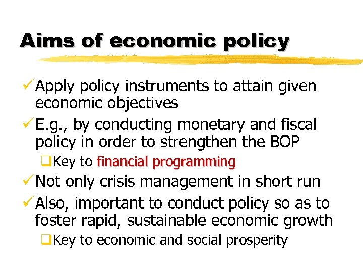 Aims of economic policy ü Apply policy instruments to attain given economic objectives ü