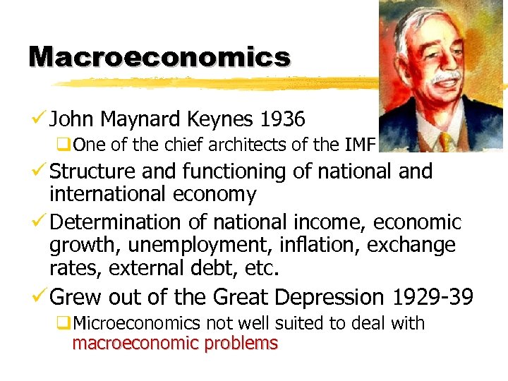 Macroeconomics ü John Maynard Keynes 1936 q. One of the chief architects of the