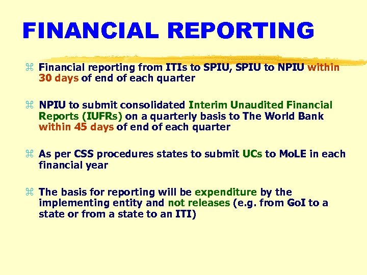 FINANCIAL REPORTING z Financial reporting from ITIs to SPIU, SPIU to NPIU within 30