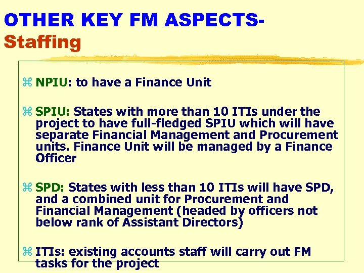 OTHER KEY FM ASPECTSStaffing z NPIU: to have a Finance Unit z SPIU: States