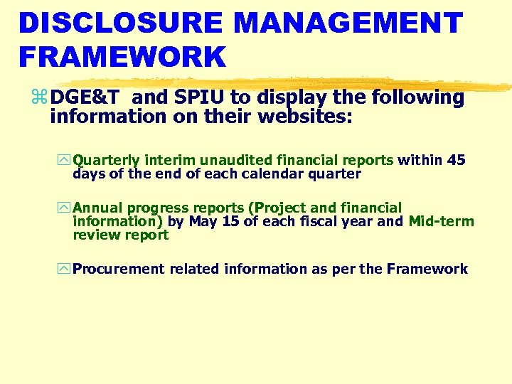 DISCLOSURE MANAGEMENT FRAMEWORK z DGE&T and SPIU to display the following information on their