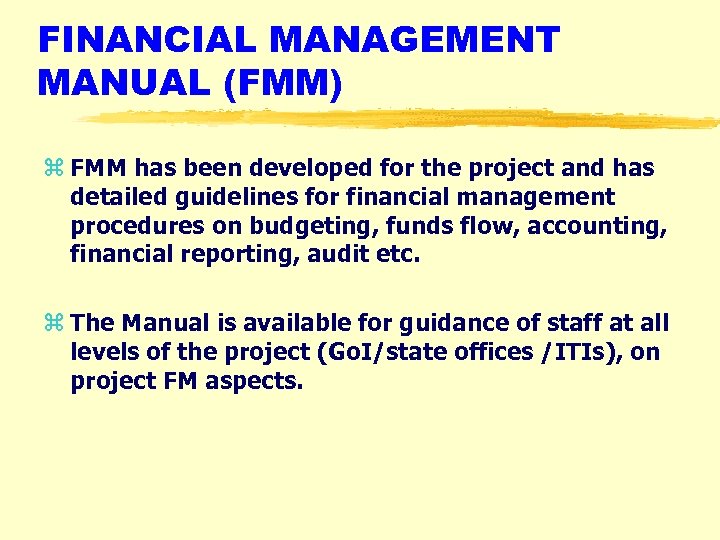 FINANCIAL MANAGEMENT MANUAL (FMM) z FMM has been developed for the project and has