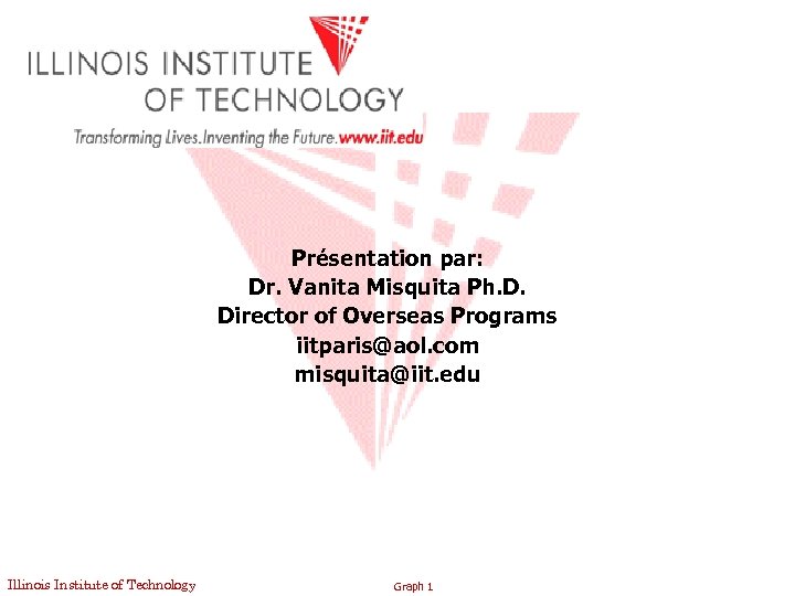 Présentation par: Dr. Vanita Misquita Ph. D. Director of Overseas Programs iitparis@aol. com misquita@iit.