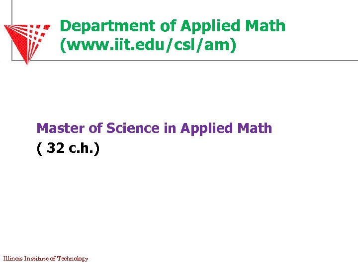 Department of Applied Math (www. iit. edu/csl/am) Master of Science in Applied Math (