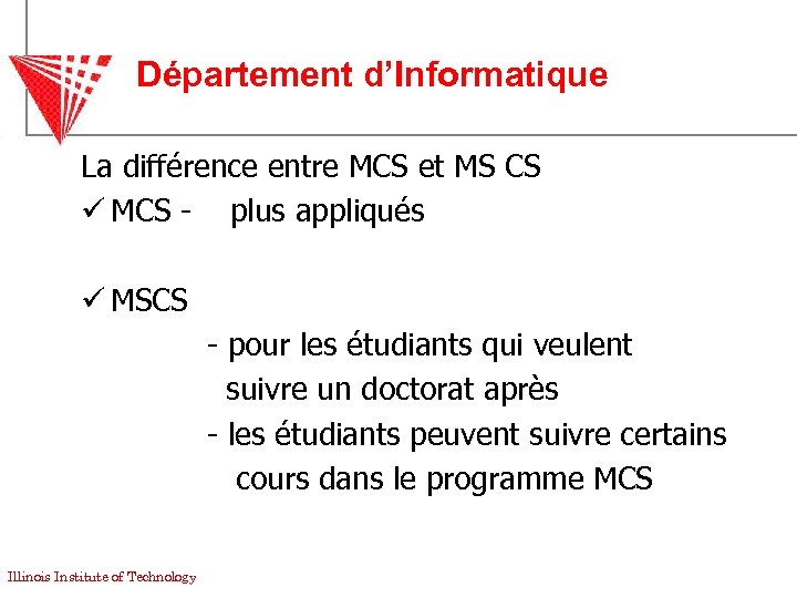 Département d’Informatique La différence entre MCS et MS CS ü MCS - plus appliqués