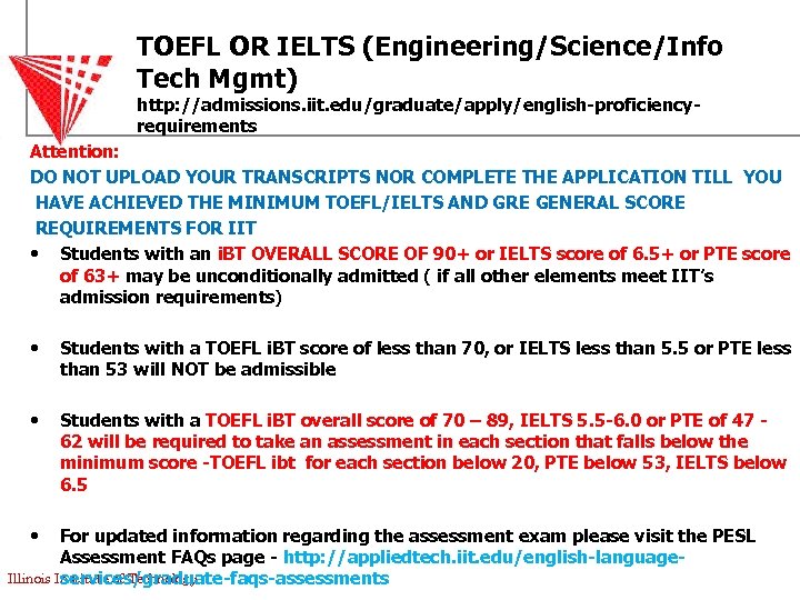 TOEFL OR IELTS (Engineering/Science/Info Tech Mgmt) http: //admissions. iit. edu/graduate/apply/english-proficiencyrequirements Attention: DO NOT UPLOAD