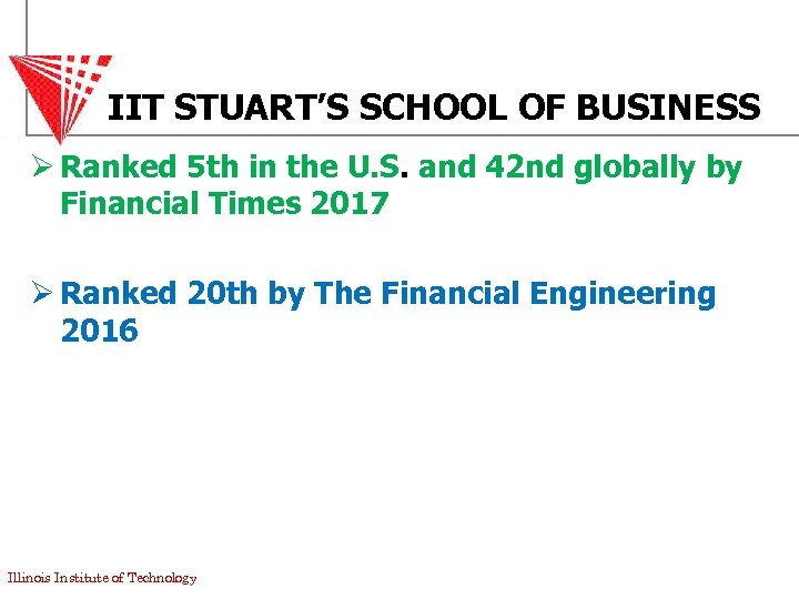 IIT STUART’S SCHOOL OF BUSINESS Ø Ranked 5 th in the U. S. and