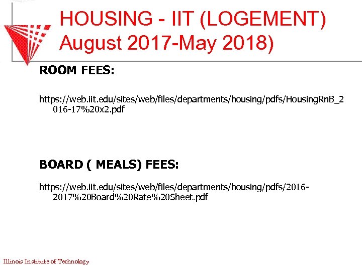 HOUSING - IIT (LOGEMENT) August 2017 -May 2018) ROOM FEES: https: //web. iit. edu/sites/web/files/departments/housing/pdfs/Housing.