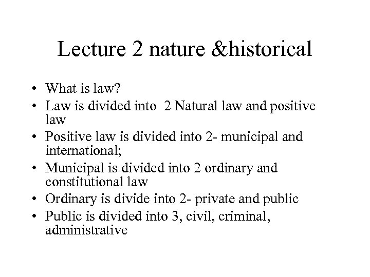 Lecture 2 nature &historical • What is law? • Law is divided into 2