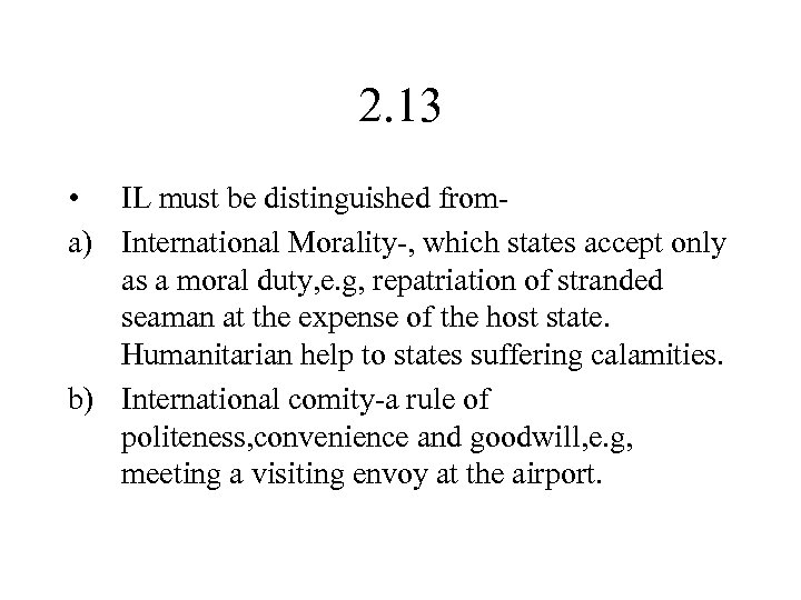 2. 13 • IL must be distinguished froma) International Morality-, which states accept only