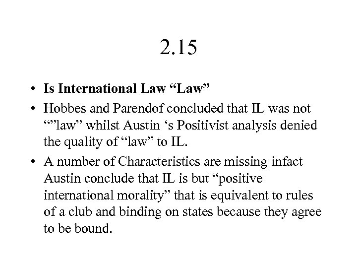 2. 15 • Is International Law “Law” • Hobbes and Parendof concluded that IL