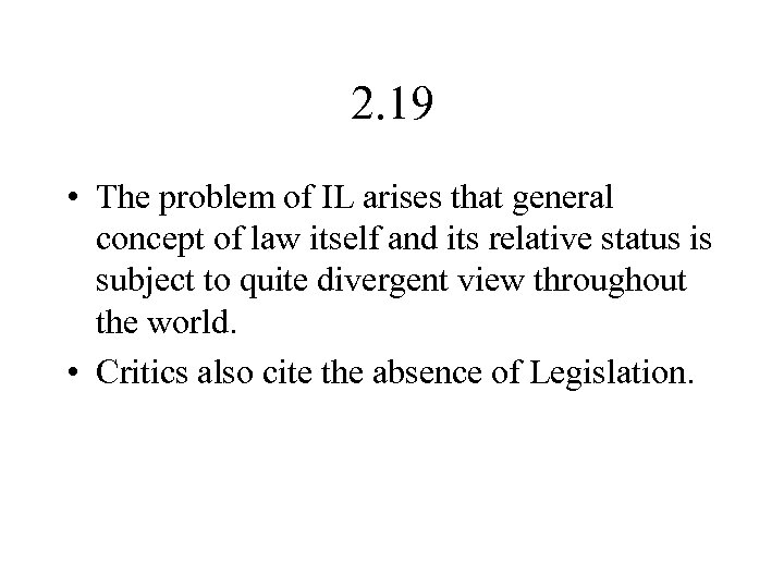 2. 19 • The problem of IL arises that general concept of law itself