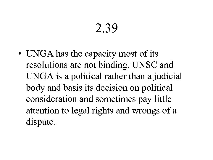 2. 39 • UNGA has the capacity most of its resolutions are not binding.