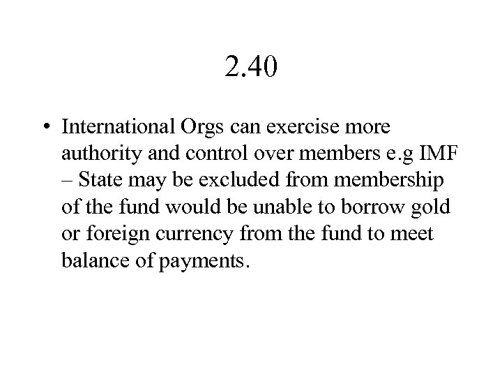 2. 40 • International Orgs can exercise more authority and control over members e.