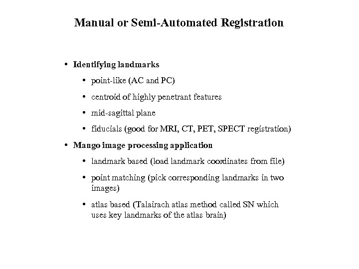 Manual or Semi-Automated Registration • Identifying landmarks • point-like (AC and PC) • centroid