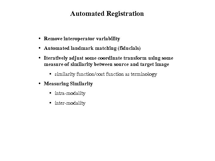 Automated Registration • Remove interoperator variability • Automated landmark matching (fiducials) • Iteratively adjust