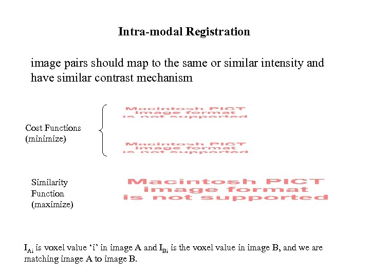 Intra-modal Registration image pairs should map to the same or similar intensity and have
