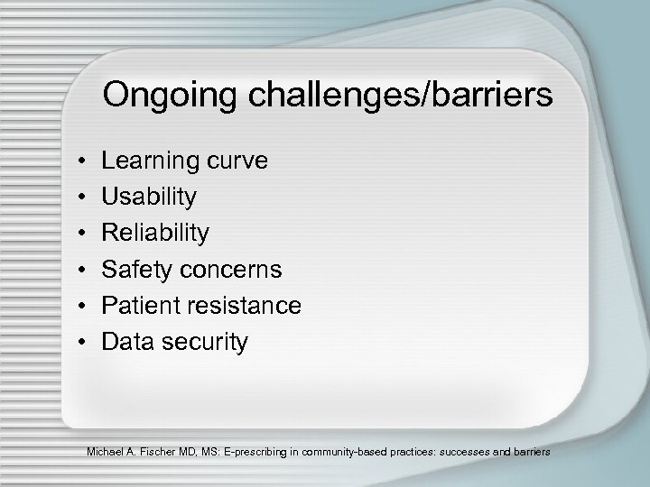 Ongoing challenges/barriers • • • Learning curve Usability Reliability Safety concerns Patient resistance Data