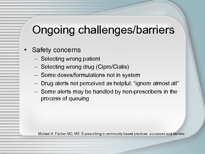 Ongoing challenges/barriers • Safety concerns – – – Selecting wrong patient Selecting wrong drug