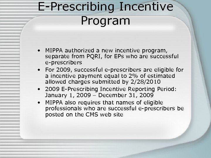 E-Prescribing Incentive Program • MIPPA authorized a new incentive program, separate from PQRI, for
