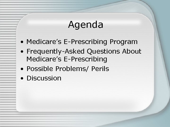 Agenda • Medicare’s E-Prescribing Program • Frequently-Asked Questions About Medicare’s E-Prescribing • Possible Problems/