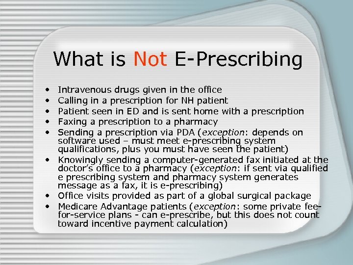 What is Not E-Prescribing • • • Intravenous drugs given in the office Calling