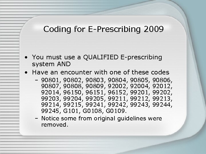 Coding for E-Prescribing 2009 • You must use a QUALIFIED E-prescribing system AND •