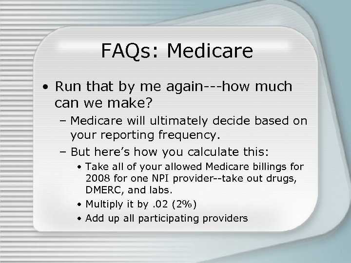 FAQs: Medicare • Run that by me again---how much can we make? – Medicare