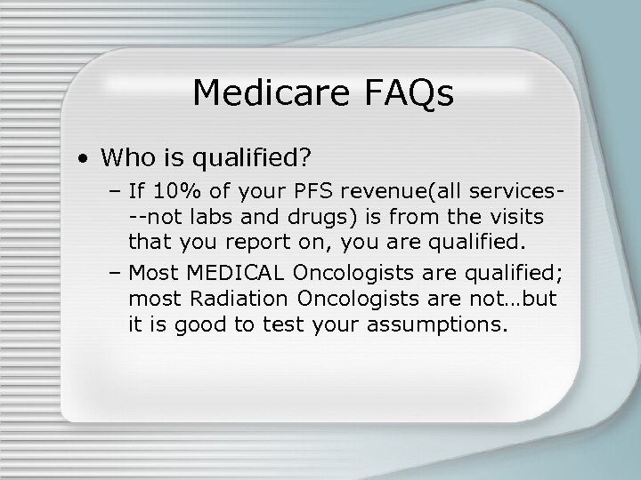 Medicare FAQs • Who is qualified? – If 10% of your PFS revenue(all services--not
