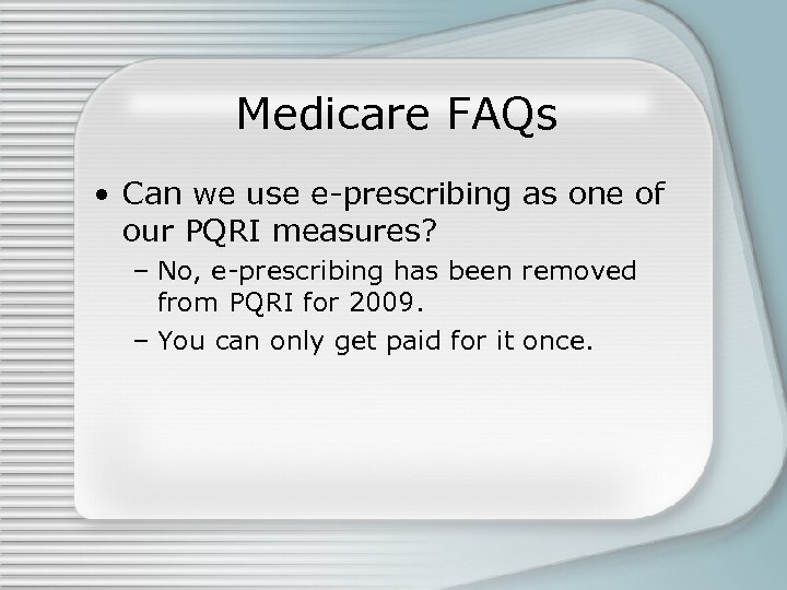 Medicare FAQs • Can we use e-prescribing as one of our PQRI measures? –