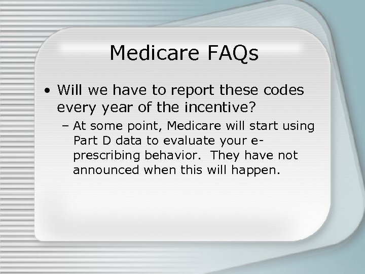 Medicare FAQs • Will we have to report these codes every year of the