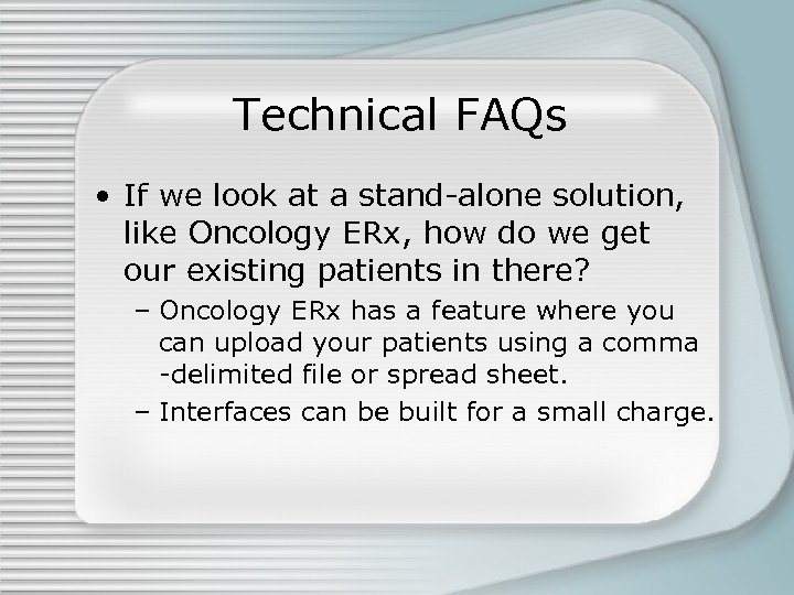 Technical FAQs • If we look at a stand-alone solution, like Oncology ERx, how