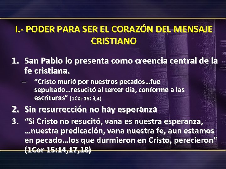 I. - PODER PARA SER EL CORAZÓN DEL MENSAJE CRISTIANO 1. San Pablo lo