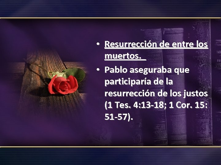  • Resurrección de entre los muertos. • Pablo aseguraba que participaría de la
