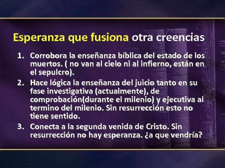 Esperanza que fusiona otra creencias 1. Corrobora la enseñanza bíblica del estado de los
